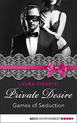 E-Book (epub) Private Desire - Games of Seduction von Laura Fioretti