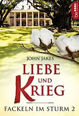 E-Book (epub) Liebe und Krieg | Fackeln im Sturm - Band 2 von John Jakes