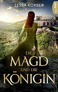 E-Book (epub) Die Magd und die Königin von Tessa Korber