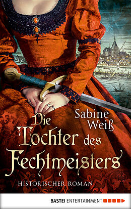 E-Book (epub) Die Tochter des Fechtmeisters von Sabine Weiß