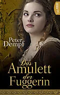 E-Book (epub) Das Amulett der Fuggerin von Peter Dempf