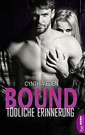 E-Book (epub) Bound - Tödliche Erinnerung von Cynthia Eden