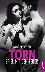 E-Book (epub) Torn - Spiel mit dem Feuer von Cynthia Eden