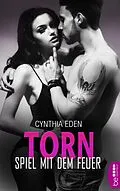 E-Book (epub) Torn - Spiel mit dem Feuer von Cynthia Eden
