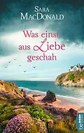E-Book (epub) Was einst aus Liebe geschah von Sara MacDonald