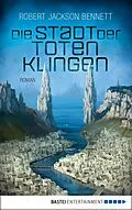E-Book (epub) Die Stadt der toten Klingen von Robert Jackson Bennett