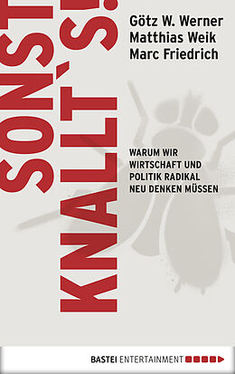 E-Book (epub) Sonst knallt´s! von Matthias Weik, Götz W. Werner, Marc Friedrich