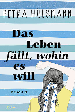 E-Book (epub) Das Leben fällt, wohin es will von Petra Hülsmann
