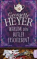E-Book (epub) Warum den Butler erschießen? von Georgette Heyer