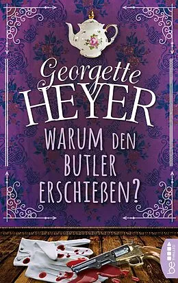 E-Book (epub) Warum den Butler erschießen? von Georgette Heyer