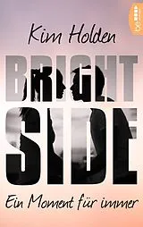 E-Book (epub) Bright Side - Ein Moment für immer von Kim Holden