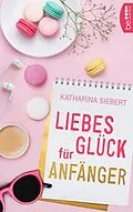 E-Book (epub) Liebesglück für Anfänger von Katharina Siebert