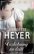 E-Book (epub) Verlobung zu dritt von Georgette Heyer