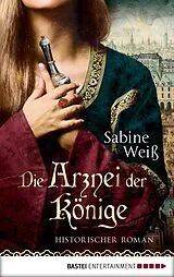 E-Book (epub) Die Arznei der Könige von Sabine Weiß