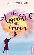 E-Book (epub) Ein Augenblick für immer von Gabriele von Braun