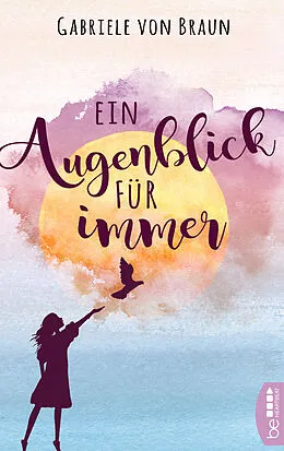 E-Book (epub) Ein Augenblick für immer von Gabriele von Braun