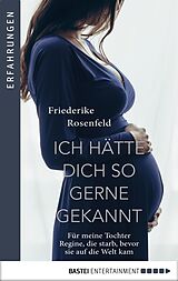 E-Book (epub) Ich hätte dich so gern gekannt von Friederike Rosenfeld