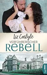 E-Book (epub) Verführerischer Rebell von Liz Carlyle