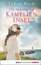 E-Book (epub) Die Frauen der Kamelien-Insel von Tabea Bach
