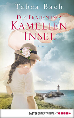 E-Book (epub) Die Frauen der Kamelien-Insel von Tabea Bach