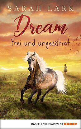 E-Book (epub) Dream - Frei und ungezähmt von Sarah Lark