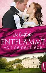 E-Book (epub) Entflammt von deiner Liebe von Liz Carlyle