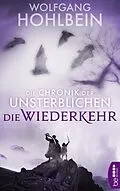 E-Book (epub) Die Chronik der Unsterblichen - Die Wiederkehr von Wolfgang Hohlbein