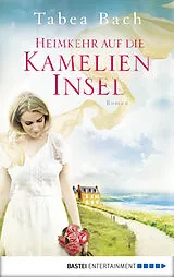 E-Book (epub) Heimkehr auf die Kamelien-Insel von Tabea Bach