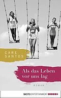 E-Book (epub) Als das Leben vor uns lag von Care Santos