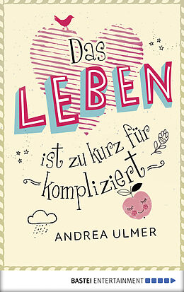 E-Book (epub) Das Leben ist zu kurz für kompliziert von Andrea Ulmer