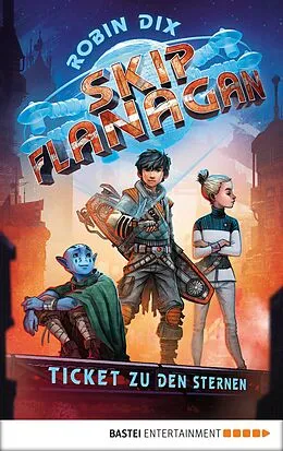 E-Book (epub) Skip Flanagan - Ticket zu den Sternen von Robin Dix