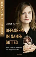 E-Book (epub) Gefangene im Namen Gottes von Carolyn Jessop