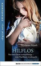 E-Book (epub) Hilflos - Von den Eltern vernachlässigt - vom Nachbarn missbraucht von Marianne Marsh