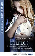 E-Book (epub) Hilflos - Von den Eltern vernachlässigt - vom Nachbarn missbraucht von Marianne Marsh