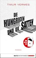 E-Book (epub) Die Hungrigen und die Satten von Timur Vermes