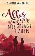 E-Book (epub) Alles, was wir nie gesagt haben von Gabriele von Braun