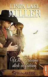 E-Book (epub) Springwater - Wo Träume dich verführen von Linda Lael Miller