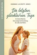 E-Book (epub) Die letzten glücklichen Tage von Kirsty Jones, Hannah Jones