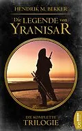 E-Book (epub) Die Legende von Yranisar von Hendrik M. Bekker
