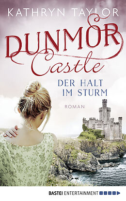 E-Book (epub) Dunmor Castle - Der Halt im Sturm von Kathryn Taylor
