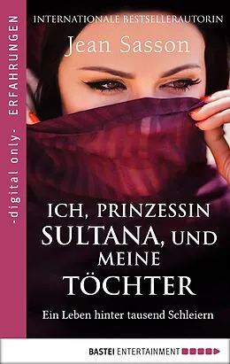 E-Book (epub) Ich, Prinzessin Sultana, und meine Töchter von Jean Sasson