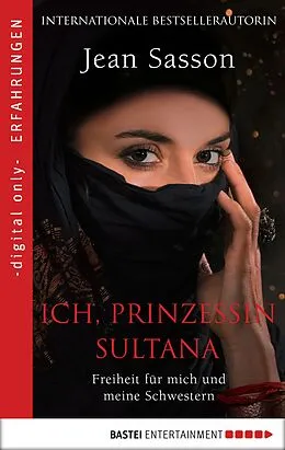E-Book (epub) Ich, Prinzessin Sultana - Freiheit für mich und meine Schwestern von Jean Sasson
