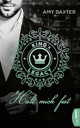 E-Book (epub) King's Legacy - Halt mich fest von Amy Baxter