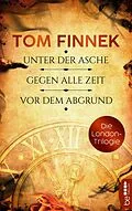 E-Book (epub) Die London-Trilogie: Unter der Asche / Gegen alle Zeit / Vor dem Abgrund von Tom Finnek