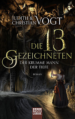 E-Book (epub) Die dreizehn Gezeichneten - Der Krumme Mann der Tiefe von Judith Vogt, Christian Vogt