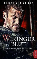 E-Book (epub) Wikingerblut  Die Rache des Kriegers von Jürgen Bärbig