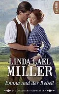 E-Book (epub) Die Chalmers-Schwestern - Emma und der Rebell von Linda Lael Miller