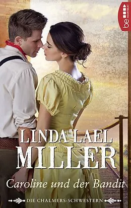 E-Book (epub) Die Chalmers-Schwestern - Caroline und der Bandit von Linda Lael Miller