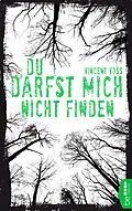 E-Book (epub) Du darfst mich nicht finden von Vincent Voss
