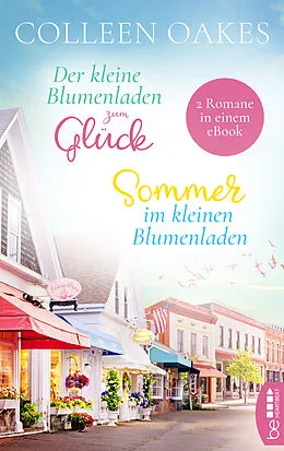 E-Book (epub) Der kleine Blumenladen zum Glück / Sommer im kleinen Blumenladen von Colleen Oakes